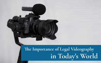 The Importance of Legal Videography in Today’s World