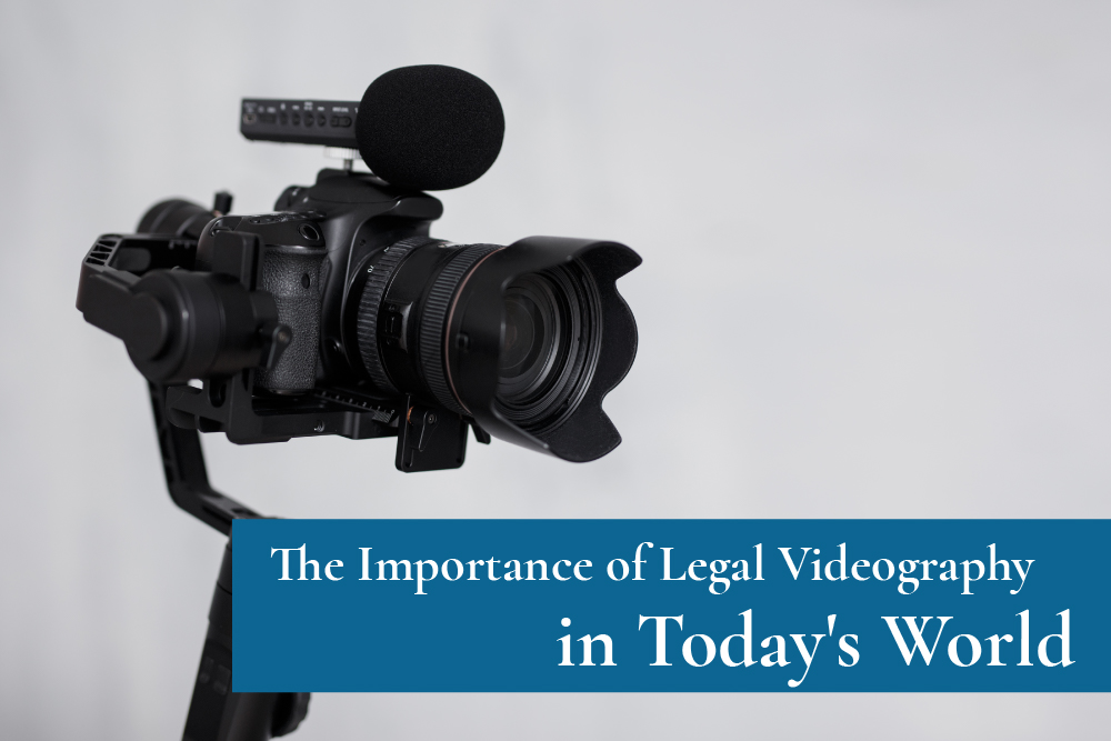 The Importance of Legal Videography in Today’s World
