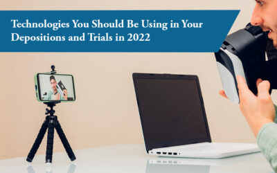 Technologies You Should Be Using in Your Depositions and Trials in 2022