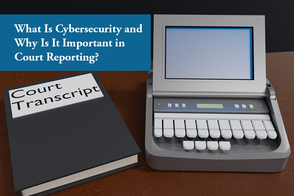 Cyber security and how it relates to court reporting DepoSpan